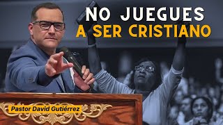 No juegues a ser Cristiano  Pastor David Gutierrez [upl. by Eihpos225]