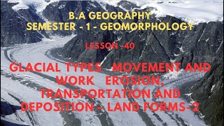 40 GLACIAL TYPES MOVEMENT AND WORK EROSION TRANSPORTATION AND DEPOSITION – LAND FORMS 2 [upl. by Aseena]