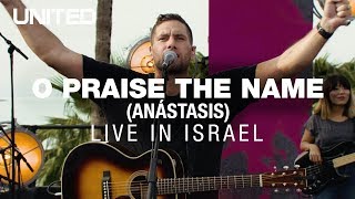 O Praise The Name Anástasis  Hillsong UNITED [upl. by Noiroc837]