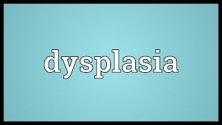 Dysplasia Meaning [upl. by Yatnahs]