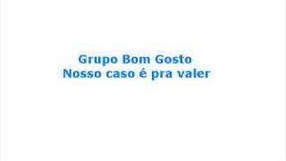 Grupo Bom Gosto  Nosso caso é pra valer [upl. by Maroney]