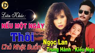 Liên Khúc Nếu Một Ngày Thôi Chủ Nhật Buồn  Ngọc Lan Trung Hành Kiều Nga  LK Hải Ngoại Cực Hay [upl. by Ardnahsal]