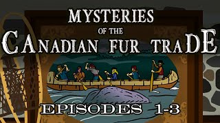 Mysteries of the Canadian Fur Trade Episodes 13 [upl. by Vinn]