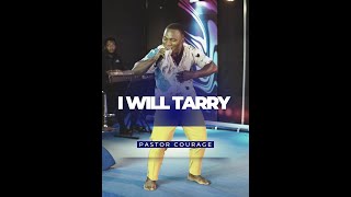 Pastor COURAGE  I WILL TARRY [upl. by Adeline713]