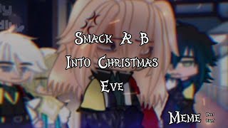 Smack A B Into Christmas EveMemeOMSecret Revealed AUP8 [upl. by Nahgrom20]