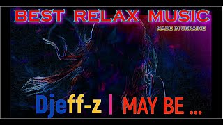 Best Relax MusicDjeffz  May be [upl. by Raychel553]