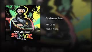 jah lude new official music Godanaw Sew [upl. by Avilys]