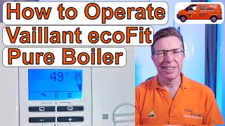 How to Operate Vaillant ecoFit Pure Combination Boiler Adjust Hot Water amp Heating amp Lots More [upl. by Hadnama460]