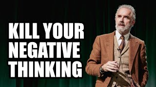 KILL YOUR NEGATIVE THINKING  Jordan Peterson Best Motivational Speech [upl. by Grantley995]