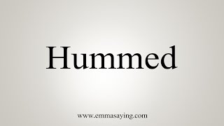 How To Say Hummed [upl. by Ernaline]