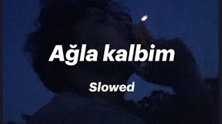 Ağla kalbim Slowed [upl. by Migeon]