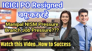 ICICI BANK PO JOB RESIGNATION  NISM PRESSURE amp BRANCH SALES JOB  HOW TO SUCCESS AFTER ALL [upl. by Heyes]