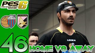 Home vs Away PES 6  Catania vs Palermo  Episode 46 [upl. by Aretse]