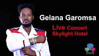 Gelana Garomsa Live Concert  Skylight Hotel  Opanther Media Production 2022 [upl. by Ahselrak]