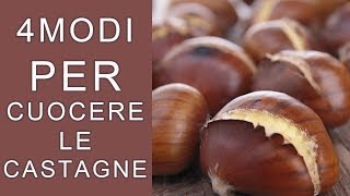 CASTAGNE IN PADELLA AL FORNO AL MICROONDE E CASTAGNE BOLLITE 4 MODI PER CUOCERE LE CALDARROSTE [upl. by Severn]