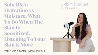 Solo QampA Hydration vs Moisture What To Do When The Skin Is Sensitized Listening To Your Skin [upl. by Idnek551]