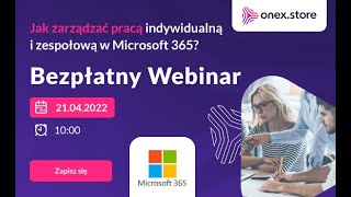 WEBINAR ONLINE Jak zarządzać pracą indywidualną i zespołową w Microsoft 365 [upl. by Keffer]