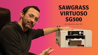 Unboxing and Testing the Sawgrass SG500 Printer [upl. by Curzon]