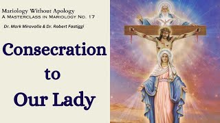 Mariology Without Apology A Masterclass in Mariology No 17  Consecration to Our Lady [upl. by Shaylyn523]