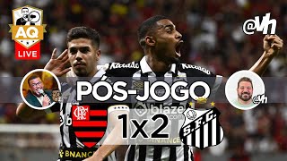 LIVE PÓSJOGO  FLAMENGO 1X2 SANTOS FC [upl. by Zurheide]