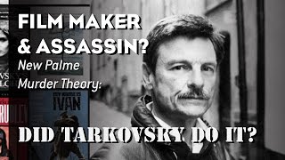 Film Maker amp Assassin – New Palme Murder Theory Did Tarkovsky Do Itquot [upl. by Remlap]