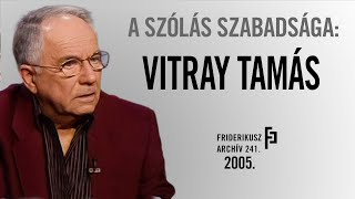 A SZÓLÁS SZABADSÁGA BESZÉLGETÉS VITRAY TAMÁS TELEVÍZIÓSSAL 2005  FA 241 [upl. by Nahtanha]