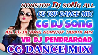 CG DANCE MIX ALL CG DJ SONG NONSTOP TABAHI MIXING CG TOP SONG REMIX VR DJ PENDRAROAD NONSTOP ALL [upl. by Weinhardt87]