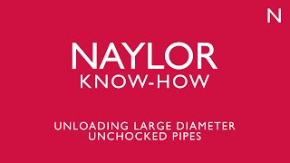 Naylor KnowHow Unloading large diameter unchocked pipes [upl. by Adnohrahs]