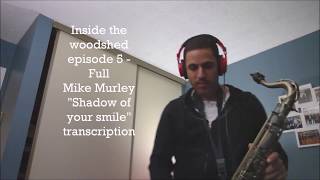 Inside the woodshed episode 5  Mike Murley Transcription quotThe shadow of your smilequot [upl. by Daniele]