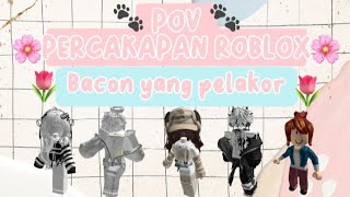 POV PERCAKAPAN ROBLOX  Bacon yang pelakor😤😡 roblox [upl. by Abagail]