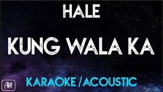 Hale  Kung Wala ka KaraokeAcoustic Instrumental [upl. by Ryun150]