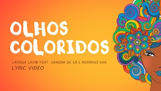 Larissa Lahw Ft Sandra de Sá amp Rodrigo Sha  Olhos Coloridos Lyric Vídeo Oficial [upl. by Robbins304]