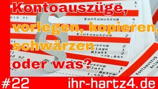 Kontoauszüge  vorlegen kopieren schwärzen oder was  ihrhartz4de 22 [upl. by Enorahs350]