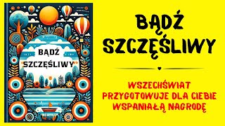 Bądź Szczęśliwy Wszechświat Wkrótce Cię Nagrodzi  Audiobook [upl. by Padget]