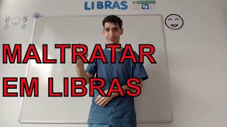 MALTRATAR  SINAL EM LIBRAS [upl. by Eerolam837]