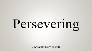 How To Say Persevering [upl. by Martynne201]