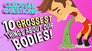 10 Grossest Things About Our Bodies  COLOSSAL QUESTIONS [upl. by Nosreve]