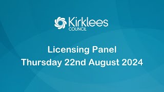 Kirklees Council Licensing Panel  22nd August 2024 [upl. by Ejrog]