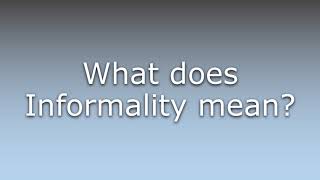 What does Informality mean [upl. by Cousins]