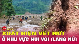 Sau trận lũ quét kinh hoàng ở Làng Nủ lại xuất hiện vết nứt nguy cơ lan rộng tại khu vực núi Voi [upl. by Lehmann160]