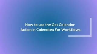 Get Calendar Action For Calendars For Workflows App [upl. by Hultin]