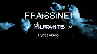 Nicolas FRAiSSiNET  Mutants   Lyrics video  Paroles [upl. by Luiza]