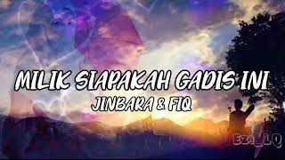 MILIK SIAPAKAH GADIS INI➖JINBARA amp FIQLirik Video [upl. by Bayly481]