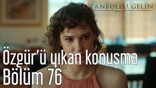 İstanbullu Gelin 76 Bölüm  Özgürü Yıkan Konuşma [upl. by Oiretule]