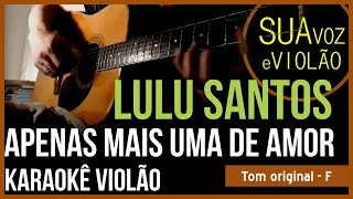 Lulu Santos  Apenas mais uma de amor  Karaokê Violão [upl. by Bocyaj]