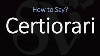 How to Pronounce Certiorari CORRECTLY [upl. by Prowel]