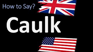 How to Pronounce Caulk  UK British Vs USA American English Pronunciation [upl. by Urata189]