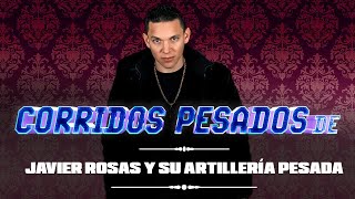 Corridos Pesados De Javier Rosas Y Su Artillería Pesada [upl. by Airdnaz]