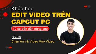 Cách chèn ảnh video vào video trên capcut PC  Bài 10 [upl. by Der]