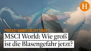 MSCI World Wie groß ist die Blasengefahr jetzt – Handelsblatt Today [upl. by Towne]